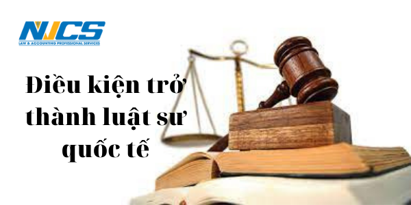 điều kiện trở thành luật sư quốc tế