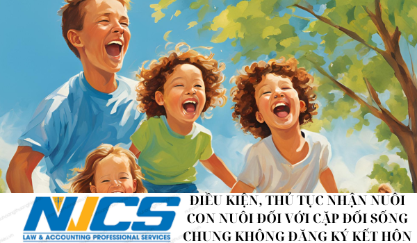ĐIỀU KIỆN VÀ THỦ TỤC NHẬN NUÔI CON NUÔI ĐỐI VỚI CẶP ĐÔI SỐNG CHUNG KHÔNG KẾT HÔN