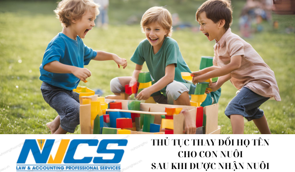 THỦ TỤC THAY ĐỔI HỌ TÊN CHO CON NUÔI SAU KHI ĐƯỢC NHẬN NUÔI MỚI NHẤT NĂM 2024